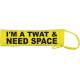I'm a Twat & Need Space - Fluorescent Neon Yellow Dog Lead Slip