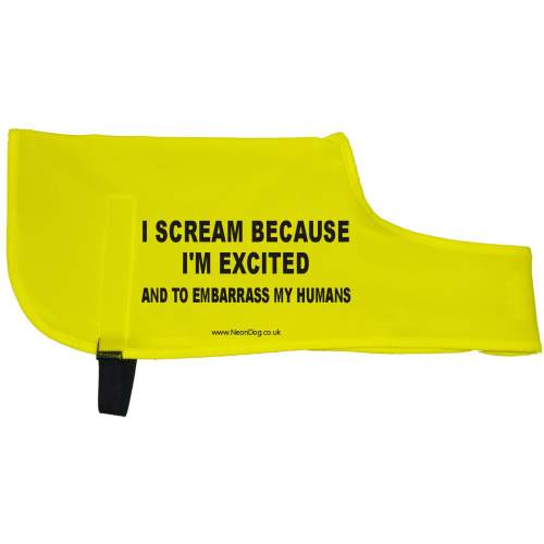I scream because I'm excited and to embarrass my humans - Fluorescent Neon Yellow Dog Coat Jacket